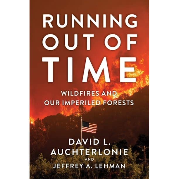 Running Out of Time, Wildfires & Our Imperiled Forests by David Auchterlonie and Jeffrey Lehman, 
